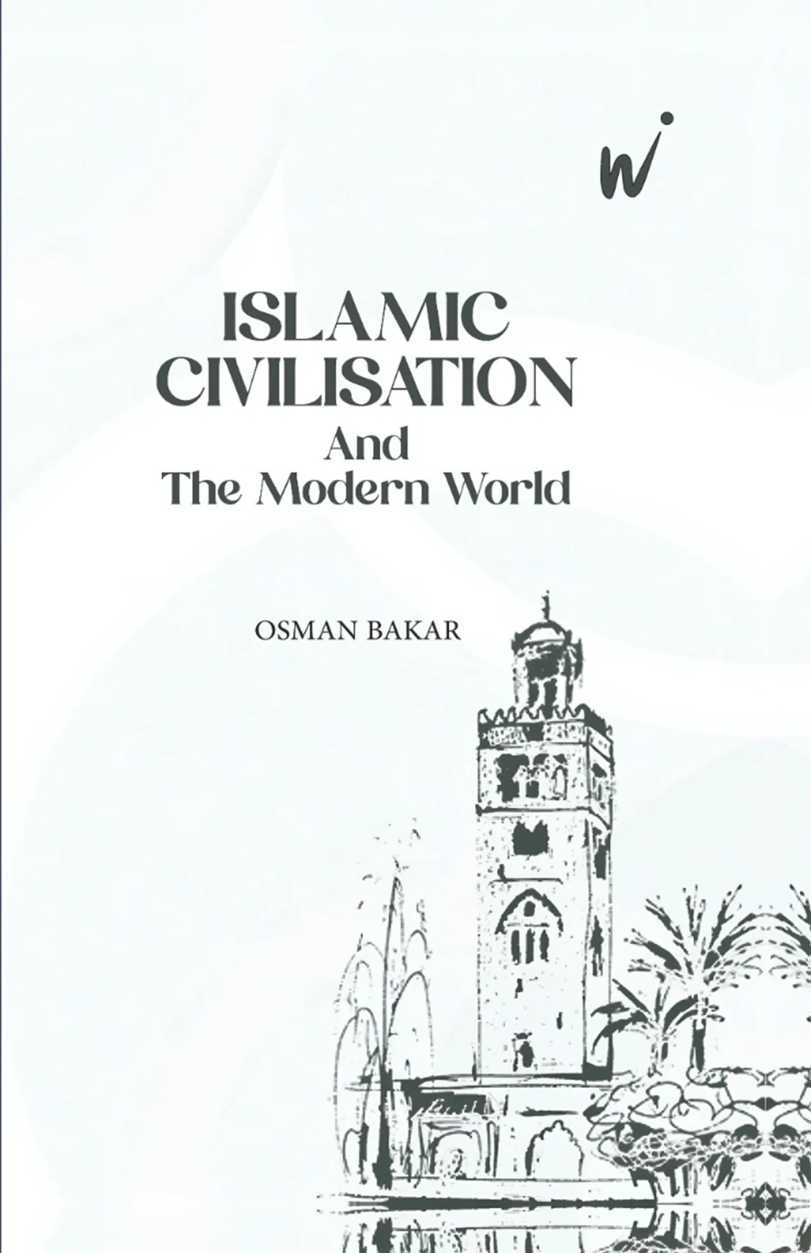 Islamic Civilization And The Modern World  – Osman Bakar book cover